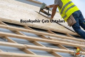 Başakşehir Çatı Ustası hizmeti -Başakşehir Çatıcı