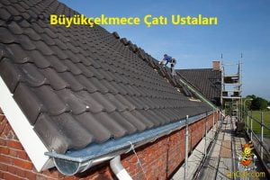 Büyükçekmece Çatı Ustası Firması