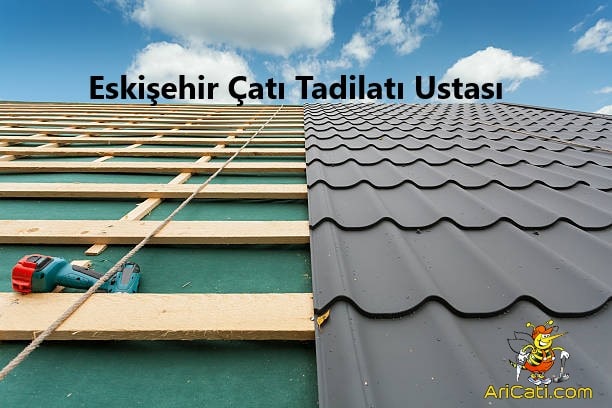 Eskişehir çatı ustası , Eskişehir çatı Tadilatı , Çatı onarımı Eskişehir