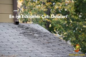 Eskişehir Çatı Ustaları, Eskişehir çatıcı ustası